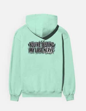 You're Testing My Last Nerve Men's Graphic Hoodie