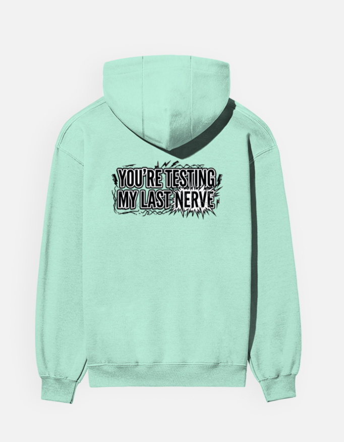 You're Testing My Last Nerve Men's Graphic Hoodie